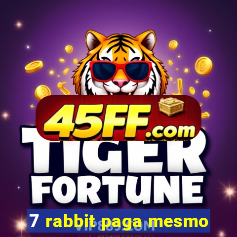 7 rabbit paga mesmo